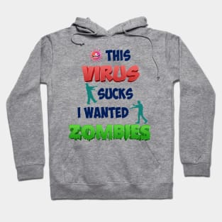 THIS VIRUS SUCKS I WANTED ZOMBIES Hoodie